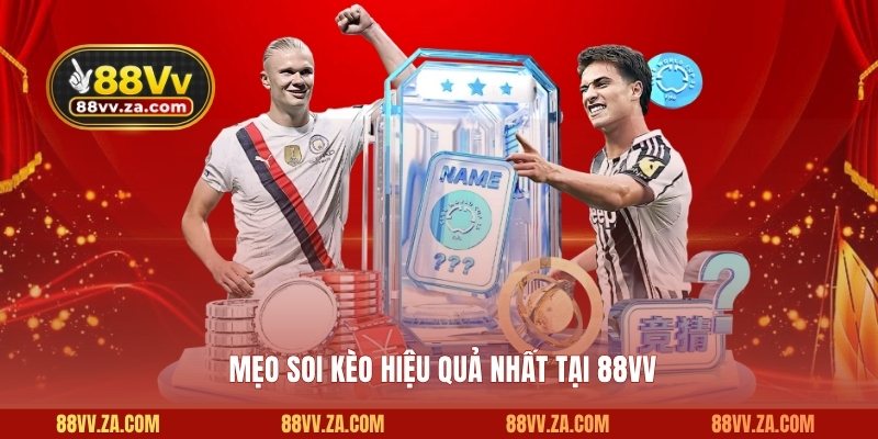 Mẹo soi kèo hiệu quả nhất tại 88VV